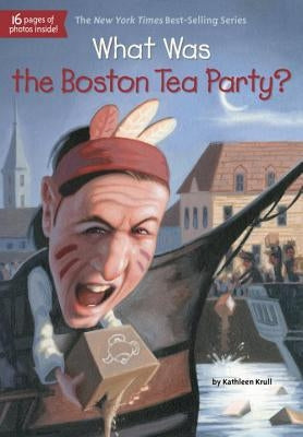 What Was the Boston Tea Party? by Krull, Kathleen