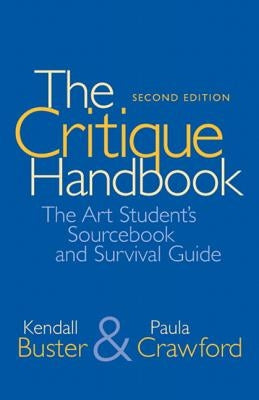 The Critique Handbook: The Art Student's Sourcebook and Survival Guide by Buster, Kendall