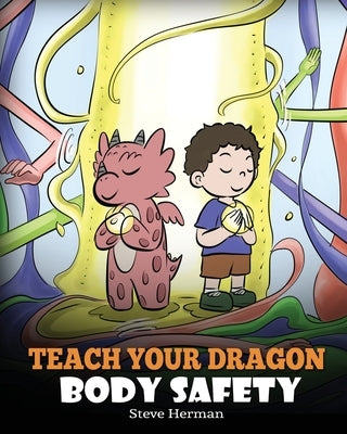 Teach Your Dragon Body Safety: A Story About Personal Boundaries, Appropriate and Inappropriate Touching by Herman, Steve