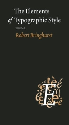 The Elements of Typographic Style: Version 4.0 by Bringhurst, Robert