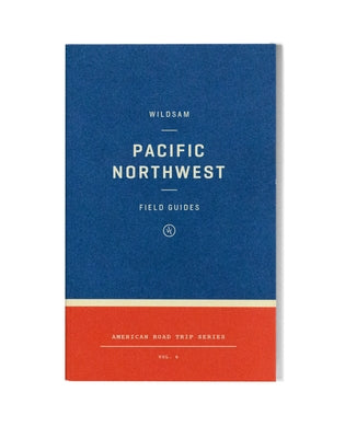 Wildsam Field Guides: Pacific Northwest by Bruce, Taylor