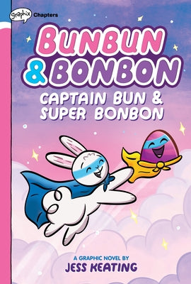 Captain Bun & Super Bonbon: A Graphix Chapters Book (Bunbun & Bonbon #3): Volume 3 by Keating, Jess