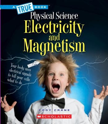 Electricity and Magnetism (a True Book: Physical Science) (Library Edition) by Crane, Cody
