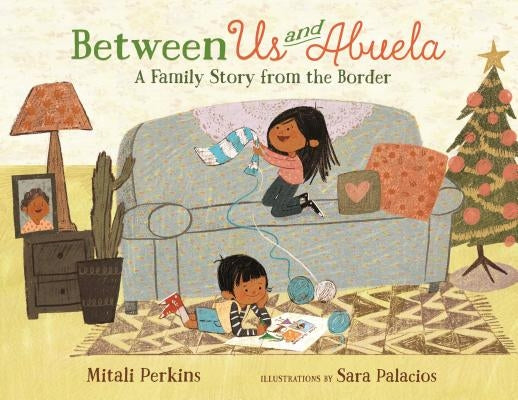 Between Us and Abuela: A Family Story from the Border by Perkins, Mitali
