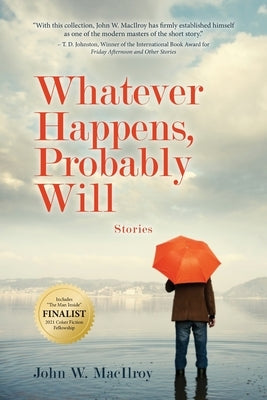 Whatever Happens, Probably Will: Stories by MacIlroy, John W.