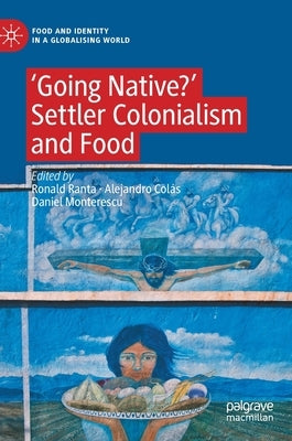 'Going Native?': Settler Colonialism and Food by Ranta, Ronald