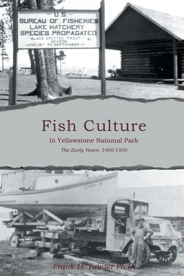 Fish Culture in Yellowstone National Park: The Early Years: 1901-1930 by Tainter, Frank H.