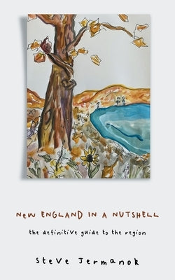 New England in a Nutshell: The Definitive Guide to the Region by Jermanok, Steve