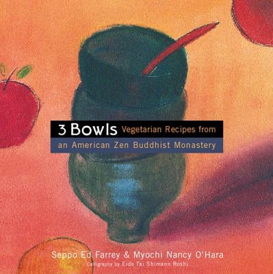 3 Bowls: Vegetarian Recipes from an American Zen Buddhist Monastery by Farrey, Edward