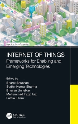 Internet of Things: Frameworks for Enabling and Emerging Technologies by Bhusan, Bharat