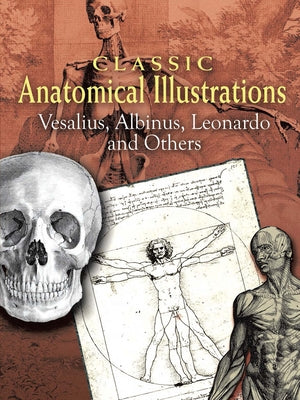 Classic Anatomical Illustrations: Vesalius, Albinus, Leonardo and Others by Vesalius