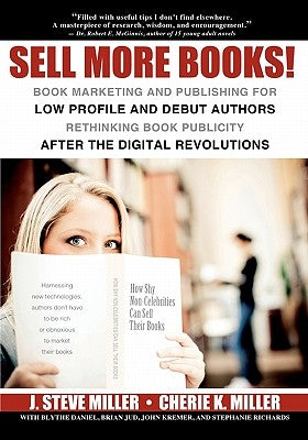 Sell More Books!: Book Marketing and Publishing for Low Profile and Debut Authors Rethinking Book Publicity after the Digital Revolution by Kremer, John