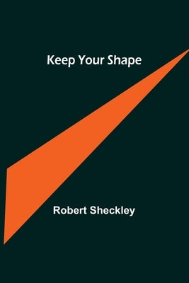 Keep Your Shape by Sheckley, Robert