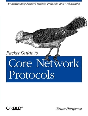 Packet Guide to Core Network Protocols by Hartpence, Bruce