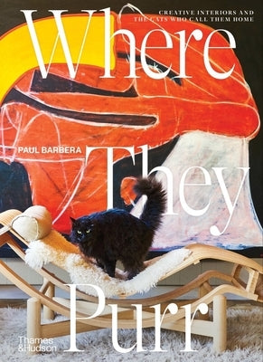 Where They Purr: Inspirational Interiors and the Cats Who Call Them Home by Barbera, Paul