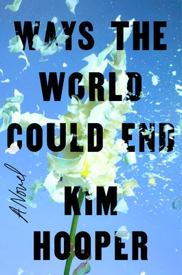 Ways the World Could End by Hooper, Kim