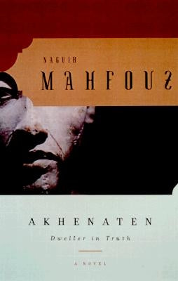 Akhenaten: Dweller in Truth a Novel by Mahfouz, Naguib