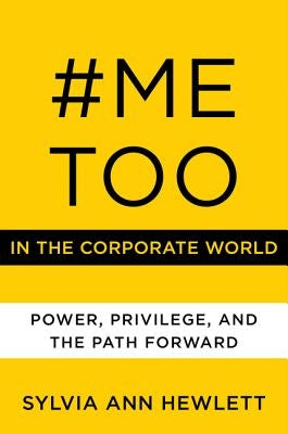 #Metoo in the Corporate World: Power, Privilege, and the Path Forward by Hewlett, Sylvia Ann