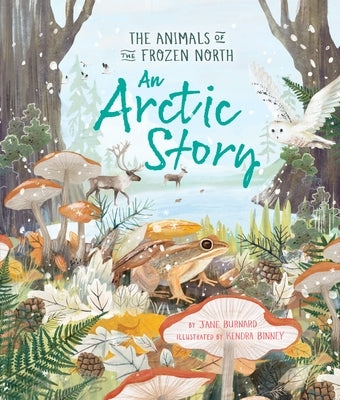 An Arctic Story: The Animals of the Frozen North by Burnard, Jane