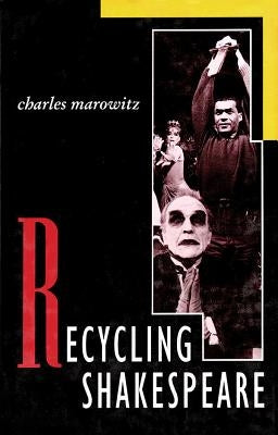 Recycling Shakespeare by Marowitz, Charles