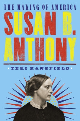 Susan B. Anthony: The Making of America #4 by Kanefield, Teri