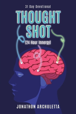 Thought Shot (24-Hour Innergy): 31 Day Devotional by Archuletta, Jonathon