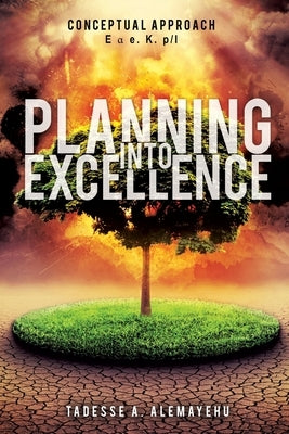 Planning Into Excellence by Alemayehu, Tadesse a.