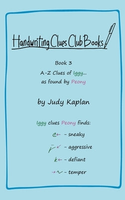 Handwriting Clues Club - Book 3: A-Z Clues of Iggy... as found by Peony by Kaplan, Judy