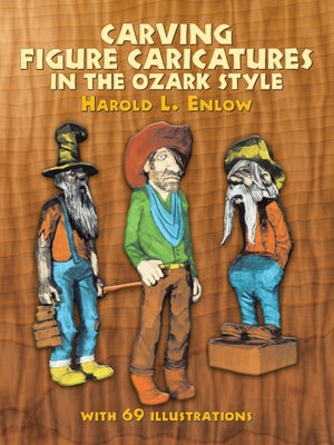 Carving Figure Caricatures in the Ozark Style by Enlow, Harold R.