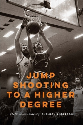 Jump Shooting to a Higher Degree: Jump Shooting to a Higher Degree by Anderson, Sheldon