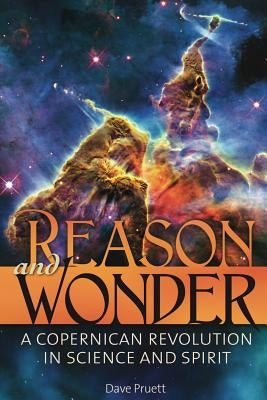 Reason and Wonder: A Copernican Revolution in Science and Spirit by Pruett, Charles David