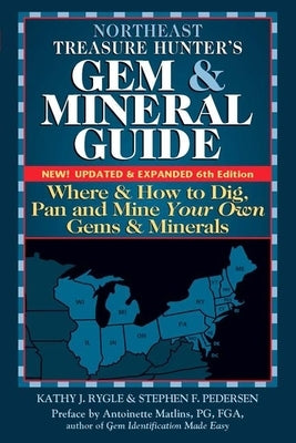 Northeast Treasure Hunter's Gem and Mineral Guide (6th Edition): Where and How to Dig, Pan and Mine Your Own Gems and Minerals by Rygle, Kathy J.