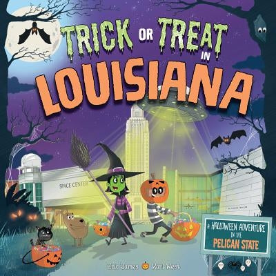 Trick or Treat in Louisiana: A Halloween Adventure in the Pelican State by James, Eric