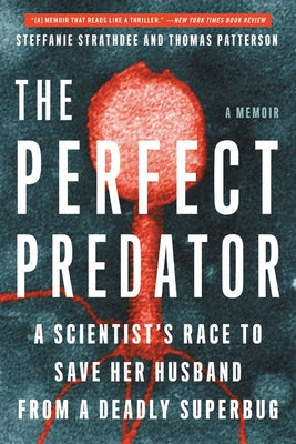 The Perfect Predator: A Scientist's Race to Save Her Husband from a Deadly Superbug: A Memoir by Strathdee, Steffanie
