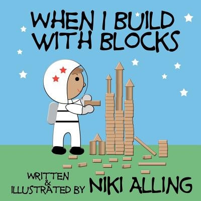 When I Build With Blocks by Alling, Niki