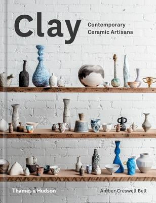 Clay: Contemporary Ceramic Artisans by Creswell Bell, Amber