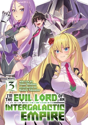 I'm the Evil Lord of an Intergalactic Empire! (Light Novel) Vol. 3 by Mishima, Yomu