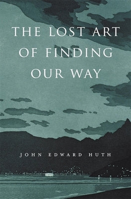 Lost Art of Finding Our Way by Huth, John Edward