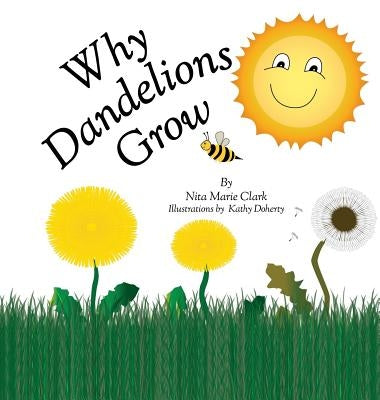 Why Dandelions Grow by Clark, Nita Marie