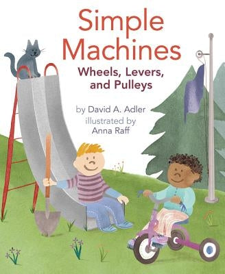 Simple Machines: Wheels, Levers, and Pulleys by Adler, David A.