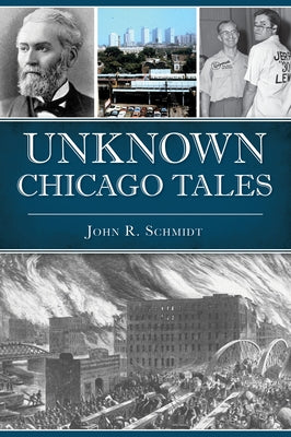 Unknown Chicago Tales by Schmidt, John R.