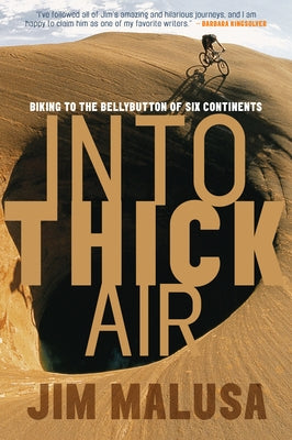 Into Thick Air: Biking to the Bellybutton of Six Continents by Malusa, Jim