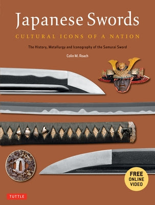 Japanese Swords: Cultural Icons of a Nation: The History, Metallurgy and Iconography of the Samurai Sword [With DVD] by Roach, Colin M.