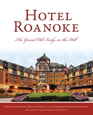 Hotel Roanoke: The Grand Old Lady on the Hill by Piedmont, Donlan