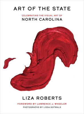 Art of the State: Celebrating the Visual Art of North Carolina by Roberts, Liza