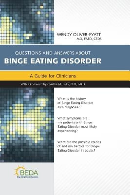 Questions and Answers about Binge Eating Disorder: A Guide for Clinicians by Oliver-Pyatt, Wendy