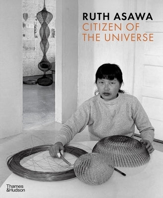 Ruth Asawa: Citizen of the Universe by Ridgway, Emma