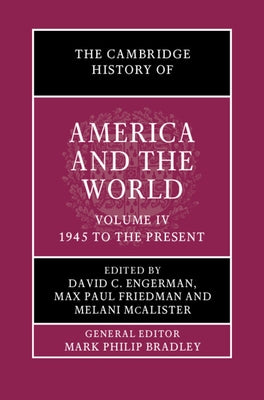 The Cambridge History of America and the World: Volume 4, 1945 to the Present by Engerman, David C.