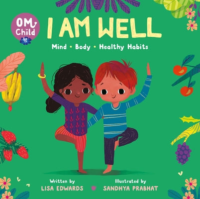 Om Child: I Am Well: Mind, Body, and Healthy Habits by Edwards, Lisa