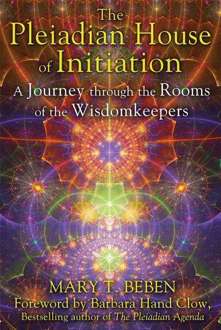 The Pleiadian House of Initiation: A Journey Through the Rooms of the Wisdomkeepers by Beben, Mary T.